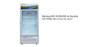 Berjaya BJY-DCBS350 và Sanaky VH-358K - đâu mới là lựa chọn tủ mát 350 lít chuẩn?