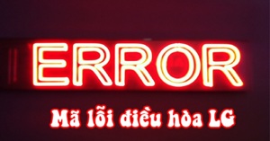 Cập nhật bảng mã lỗi điều hòa LG trên dàn lạnh – dàn nóng 2023