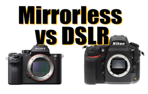 Chọn máy ảnh DSLR hay Mirrorless ?