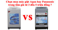 Chọn mua máy giặt Aqua hay Panasonic trong tầm giá từ 3 đến 5 triệu đồng ?