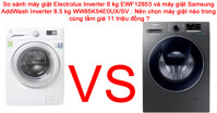 Chọn mua máy giặt Electrolux Inverter 8 kg EWF12853 hay máy giặt Samsung AddWash Inverter 8.5 kg WW85K54E0UX/SV trong cùng tầm giá ?