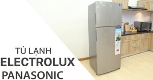 Chọn mua tủ lạnh Panasonic hay Electrolux trong năm 2018
