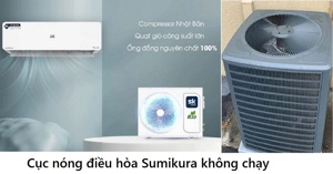 Cục nóng điều hòa Sumikura APS/APO-120/Morandi không chạy: Nguyên nhân và cách khắc phục