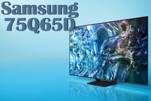 Đánh giá chi tiết smart tivi QLED Samsung 4K 75 inch 75Q65D (QA75Q65D)