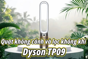 Đánh giá Dyson TP09 - Quạt không cánh lọc không khí hiệu quả hay chỉ mang tính chất tượng trưng?