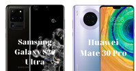 Đánh giá Huawei Mate 30 Pro và Samsung Galaxy S20 ultra, dòng điện thoại nào tốt hơn?