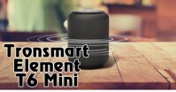 Đánh giá loa bluetooth Tronsmart Element T6 Mini: Giá rẻ, chất âm thiên bass, có chống nước IPX6