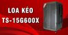 Đánh giá loa kéo Dalton TS-15G600X: Dòng loa 600W chạy nhất trên thị trường hiện nay
