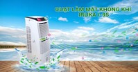 Đánh giá máy làm mát Iruka I-95: Nổi bật với tính năng lọc ion đem lại làn gió mát trong lành