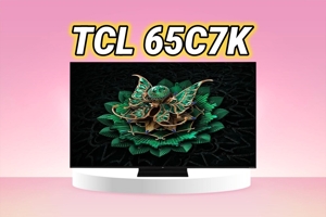 Đánh giá TCL 65C7K – Tivi QLED Mini-LED tầm trung đáng chú ý nhất năm 2025