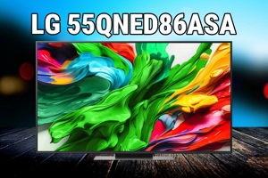 Đánh giá tivi LG 55QNED86ASA: Công nghệ đột phá, nhưng hạn chế còn nhiều
