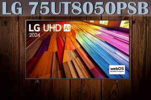Đánh giá tivi LG 75UT8050PSB: Kích thước lớn, hiển thị khá, giá phải chăng!