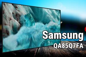 Đánh giá tivi Samsung QA85Q7FA: Liệu có đáng để đầu tư?
