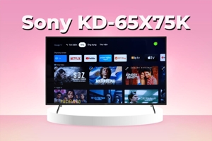 Đánh giá tivi Sony KD-65X75K - Cuốn hút từ mọi góc độ