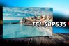 Đánh giá tivi TCL 50P635: Sự lựa chọn tiết kiệm cho trải nghiệm giải trí cơ bản