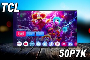 Đánh giá tivi TCL 50P7K: Giá tốt chất lượng cao năm 2025