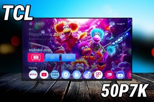 Đánh giá tivi TCL 50P7K: Giá tốt chất lượng cao năm 2025