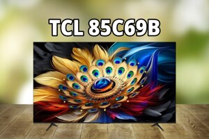 Đánh giá tivi TCL 85C69B – Mức giá quá hời so với những gì được trang bị