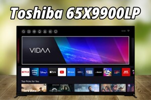 Đánh giá tivi Toshiba 65X9900LP: Flagship 40 triệu thì có gì nổi bật?