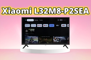 Đánh giá tivi Xiaomi L32M8-P2SEA – Tivi HD 32 inch liệu có đáng mua?