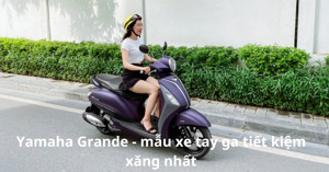 Đánh giá Yamaha Grande - mẫu xe tay ga tiết kiệm xăng nhất hiện nay