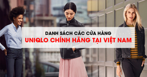 Danh sách các cửa hàng Uniqlo chính hãng tại Việt Nam