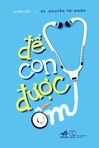 "Để con được ốm" - Một cuốn sách thay đổi cách nhìn nhận về cách chăm con của các bà mẹ Việt