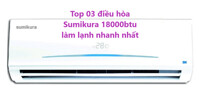 Điểm mặt 3 dòng điều hòa Sumikura 18000btu nên mua năm 2021