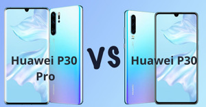 Điện thoại Huawei P30 và P30 Pro: Nên mua mẫu điện thoại nào 2022?