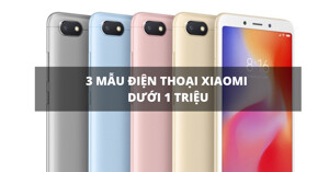 Điện thoại Xiaomi trên dưới 1 triệu, nên mua máy nào?