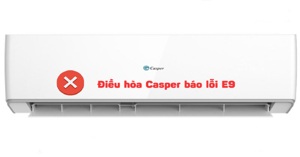 Điều hòa Casper báo lỗi E9 có sửa được không?
