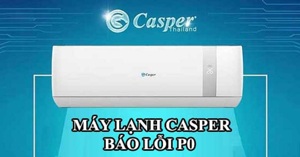 Điều hòa Casper báo lỗi P0: Nguyên nhân và cách sửa