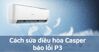 Điều hòa Casper báo mã lỗi P3: 2 nguyên nhân kèm cách khắc phục