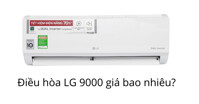 Điều hòa LG 9000 BTU có mấy loại? Giá bao nhiêu?
