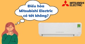 Điều hòa Mitsubishi Electric có tốt không? Của nước nào?