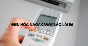 Điều hòa Nagakawa báo lỗi E6 là lỗi gì? Sửa thế nào?