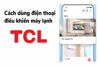 Điều khiển điều hòa TCL bằng điện thoại: Tất tật những điều cần biết
