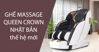 Ghế massage Queen Crown công nghệ cao đến từ Nhật Bản