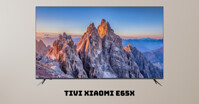 Giá bán Tivi Xiaomi E65X mới nhất 2023: Có nên mua không?