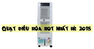 ‘Gia Cát Dự’ 5 loại quạt điều hòa hot nhất hè 2018