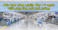 Giá điều hòa công nghiệp 5HP cho nhà xưởng, xí nghiệp mới nhất 2023