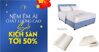 Giường, nệm Đại Thành - SALE SỐC KHÔNG PHANH, ĐẶT NHANH KẺO HẾT