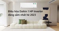 Gợi ý điều hòa Daikin 1 HP Inverter đáng sắm nhất hè 2023