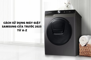 Hướng dẫn cách sử dụng máy giặt Samsung cửa trước đời mới 2025 chi tiết từ A-Z