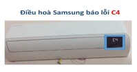 Hướng dẫn chi tiết cách khắc phục điều hòa Samsung báo lỗi C4