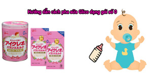 Hướng dẫn chi tiết cách pha sữa Glico số 0 cho bé