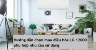 Hướng dẫn chọn mua điều hòa LG 12000BTU phù hợp nhu cầu sử dụng