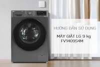 Hướng dẫn sử dụng máy giặt LG Inverter 9 kg FV1409S4M đầy đủ, dễ hiểu