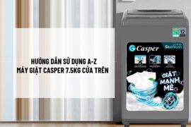 Hướng dẫn sử dụng máy giặt Casper 7.5kg cửa trên chi tiết