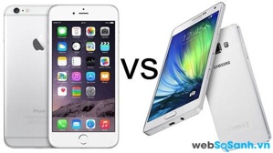 iPhone 6 Plus và Samsung Galaxy A7 cuộc chiến của những phablet